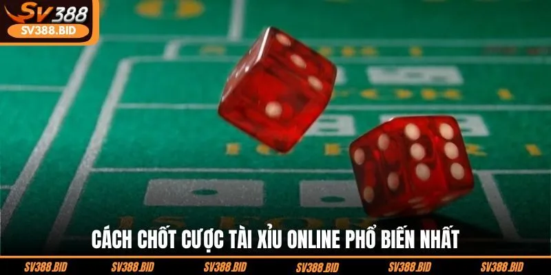 cach-chot-cuoc-tai-xiu-online-pho-bien-nhat