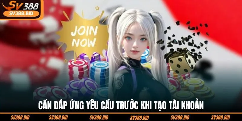 can-dap-ung-yeu-cau-truoc-khi-tao-tai-khoan