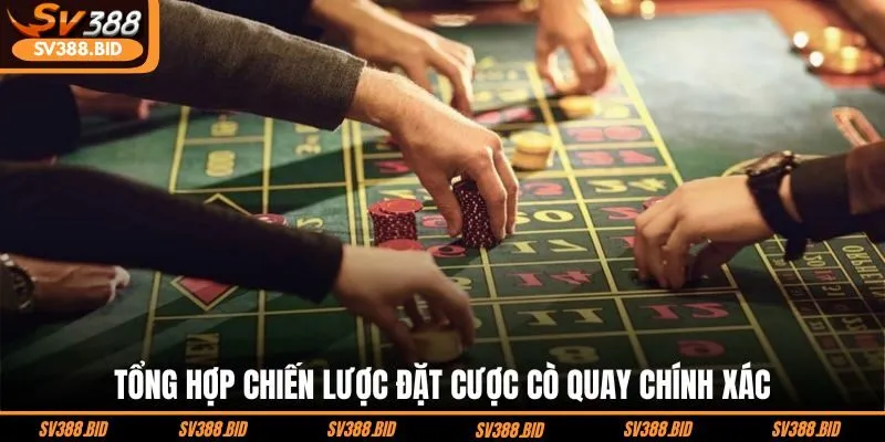 tong-hop-chien-luoc-dat-cuoc-co-quay-chinh-xac